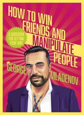 How to Win Friends and Manipulate People: A Guidebook for Getting Your Way (Mladenov George)(Paperback)