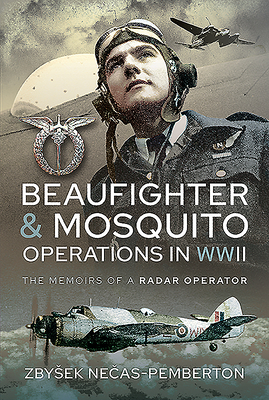 Beaufighter and Mosquito Operations in WWII: The Memoirs of a Radar Operator (Nečas-Pemberton Zbysek)(Pevná vazba)
