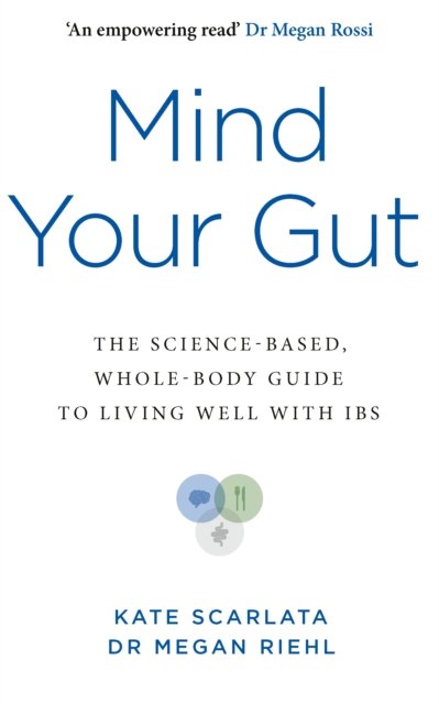 Mind Your Gut - The Science-based, Whole-body Guide to Living Well with IBS (Scarlata Kate)(Paperback / softback)