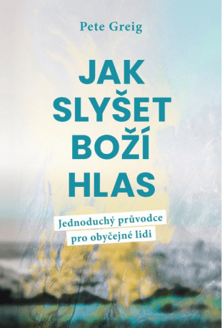 Jak slyšet Boží hlas - Pete Greig