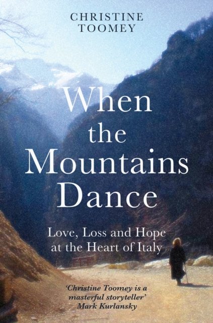 When the Mountains Dance - Love, loss and hope in the heart of Italy (Toomey Christine)(Paperback / softback)