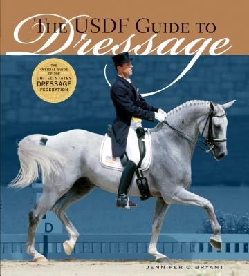 The Usdf Guide to Dressage: The Official Guide of the United States Dressage Foundation (Bryant Jennifer O.)(Pevná vazba)