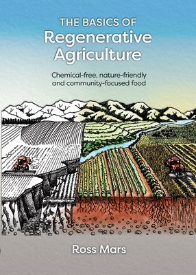 The Basics of Regenerative Agriculture: Chemical-Free, Nature-Friendly and Community-Focused Food (Mars Ross)(Paperback)