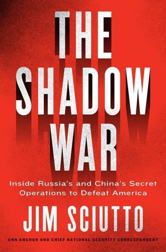 The Shadow War: Inside Russia and China's Secret Operations to Undermine America