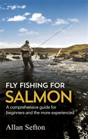 Fly Fishing For Salmon - Comprehensive guidance for beginners and the more experienced (Sefton Allan)(Paperback / softback)