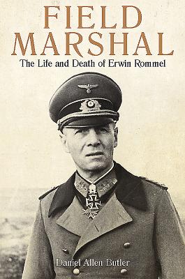 Field Marshal: The Life and Death of Erwin Rommel (Butler Daniel Allen)(Paperback)