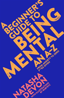 A Beginner's Guide to Being Mental: From Anxiety to Zero F**ks Given (Devon Natasha)(Paperback)