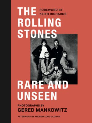 The Rolling Stones: Rare and Unseen: Foreword by Keith Richards, Afterword by Andrew Loog Oldham (Mankowitz Gared)(Pevná vazba)