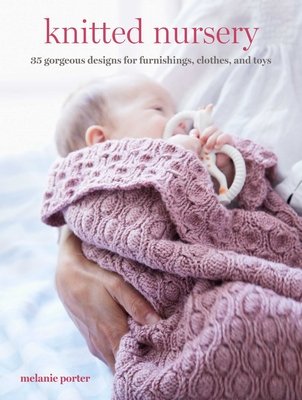 Knitted Nursery: 35 Gorgeous Designs for Furnishings, Clothes, and Toys (Porter Melanie)(Paperback)