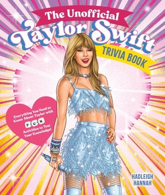The Unofficial Taylor Swift Trivia Book: Everything You Need to Know about Taylor with Fun Quizzes and Activities to Test Your Knowledge! (Hannah Hadleigh)(Paperback)