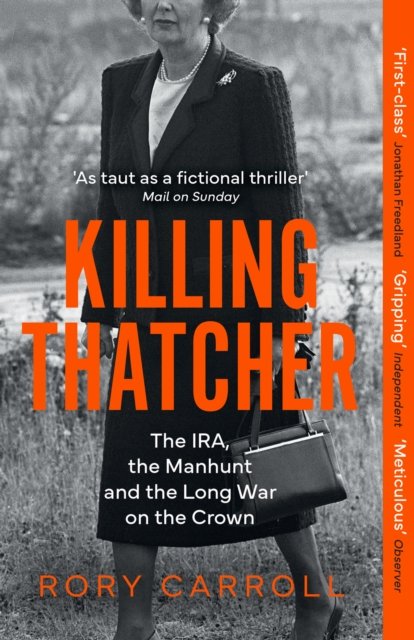 Killing Thatcher - The IRA, the Manhunt and the Long War on the Crown (Carroll Rory)(Paperback / softback)