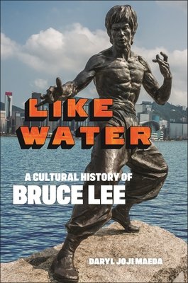 Like Water: A Cultural History of Bruce Lee (Maeda Daryl Joji)(Paperback)