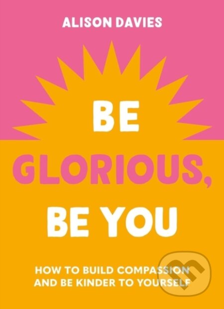 Be Glorious, Be You - Alison Davies