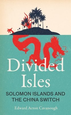Divided Isles: Solomon Islands and the China Switch (Cavanough Edward Acton)(Pevná vazba)