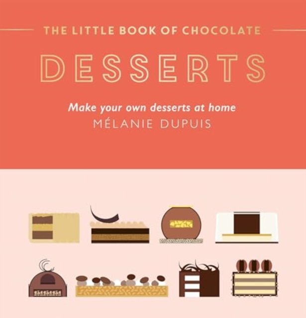 The Little Book of Chocolate: Desserts: Make Your Own Desserts at Home (Dupuis Melanie)(Pevná vazba)