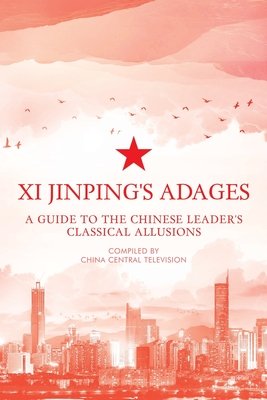 Xi Jinping's Adages - A Guide to the Chinese Leader's Classical Allusions(Paperback / softback)
