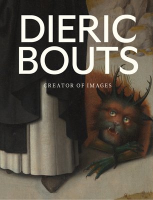 Dieric Bouts: Creator of Images (Carpreau Peter)(Pevná vazba)