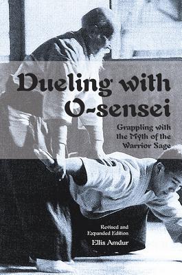 Dueling with O-Sensei: Grappling with the Myth of the Warrior Sage (Amdur Ellis)(Paperback)