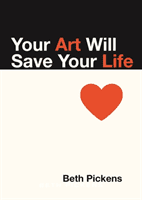 Your Art Will Save Your Life (Pickens Beth)(Paperback)