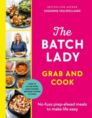 Batch Lady Grab and Cook - No-fuss prep-ahead meals to make life easy (Mulholland Suzanne)(Pevná vazba)