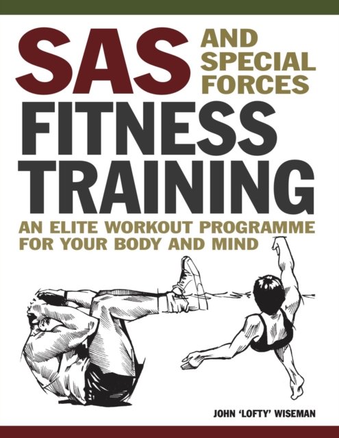 SAS and Special Forces Fitness Training: An Elite Workout Programme for Your Body and Mind (Wiseman John Lofty)(Paperback)
