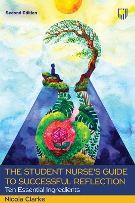 The Student Nurse's Guide to Successful Reflection: Ten Essential Ingredients (Clarke Nicola)(Paperback)