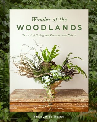 Wonder of the Woodlands: The Art of Seeing and Creating with Nature (Weeks Franoise)(Pevná vazba)