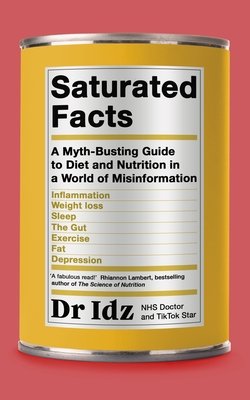 Saturated Facts - A Myth-Busting Guide to Diet and Nutrition in a World of Misinformation (Mughal Dr Idrees)(Paperback / softback)