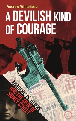 A Devilish Kind of Courage: Anarchists, Aliens and the Siege of Sidney Street (Whitehead Andrew)(Pevná vazba)