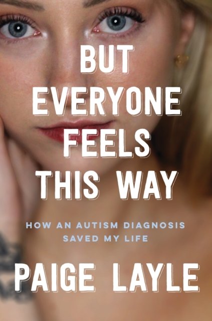 But Everyone Feels This Way - How an Autism Diagnosis Saved My Life (Layle Paige)(Pevná vazba)