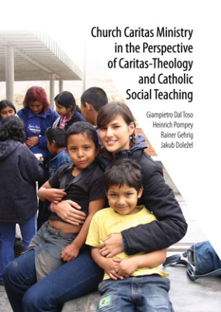 Church Caritas Ministry in the Perspective of Caritas-Theology and Catholic Social Teaching - Jakub Doležel - e-kniha