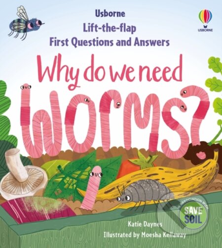 Why do we need worms? - Katie Daynes, Moesha Kellaway (ilustrátor)