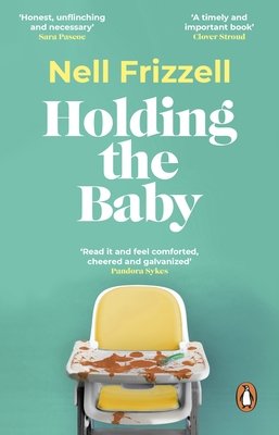 Holding the Baby - Milk, sweat and tears from the frontline of motherhood (Frizzell Nell)(Paperback / softback)