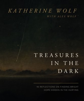 Treasures in the Dark: 90 Reflections on Finding Bright Hope Hidden in the Hurting (Wolf Katherine)(Pevná vazba)