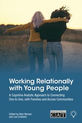 Working Relationally with Young People: A Cognitive Analytic Approach to Helping Individuals, Families and Communities (Crothers Lee)(Paperback)