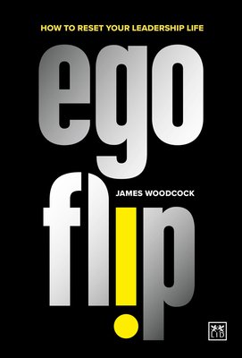 Ego Flip: How to Reset Your Leadership Life (Woodcock James)(Paperback)