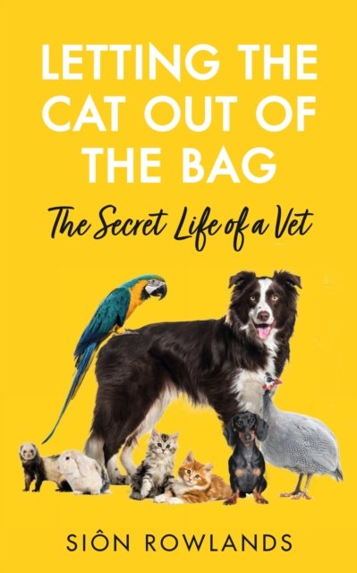 Letting the Cat Out of the Bag - The Secret Life of a Vet (Rowlands Sion)(Paperback / softback)