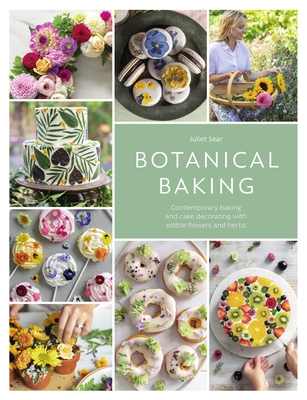 Botanical Baking: Contemporary Baking and Cake Decorating with Edible Flowers and Herbs (Sear Juliet)(Paperback)