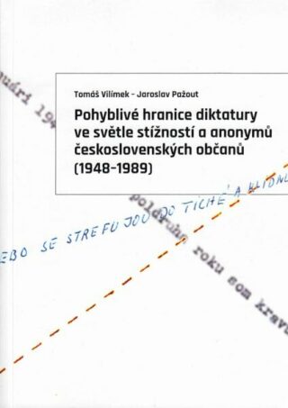 Pohyblivé hranice diktatury ve světle stížností a anonymů československých občanů (1948-1989) - Jaroslav Pažout, Tomáš Vilímek