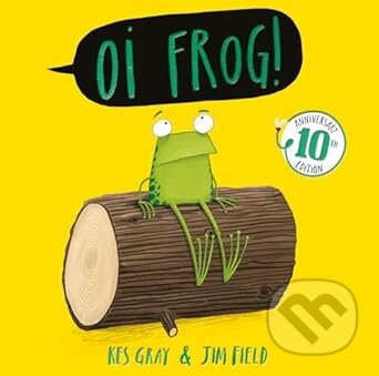 Oi Frog! 10th Anniversary Edition - Kes Gray, Jim Field (Ilustrátor)