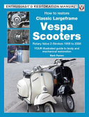 How to Restore Classic Largeframe Vespa Scooters: Rotary Valve 2-Strokes 1959 to 2008 - Your Illustrated Guide to Body and Mechanical Restoration (Paxton Mark)(Paperback)