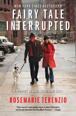 Fairy Tale Interrupted: A Memoir of Life, Love, and Loss (Terenzio Rosemarie)(Paperback)