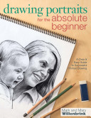 Drawing Portraits for the Absolute Beginner: A Clear & Easy Guide to Successful Portrait Drawing (Willenbrink Mark)(Paperback)