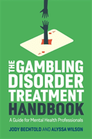 The Gambling Disorder Treatment Handbook: A Guide for Mental Health Professionals (Bechtold Jody)(Paperback)