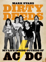 Dirty Deeds: My Life Inside/Outside of AC/DC (Evans Mark)(Paperback)
