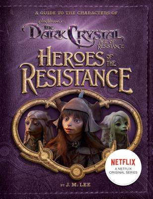 Heroes of the Resistance: A Guide to the Characters of the Dark Crystal: Age of Resistance (Lee J. M.)(Pevná vazba)
