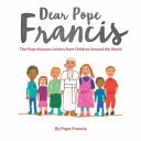 Dear Pope Francis - The Pope Answers Letters from Children Around the World (Francis Pope)(Pevná vazba)