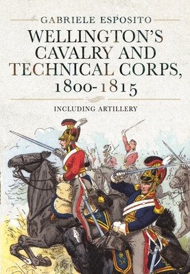 Wellington's Cavalry and Technical Corps, 1800-1815: Including Artillery (Esposito Gabriele)(Pevná vazba)