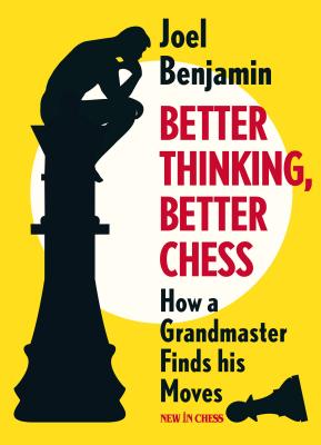 Better Thinking, Better Chess: How a Grandmaster Finds His Moves (Benjamin Joel)(Paperback)