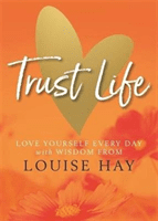 Trust Life - Love Yourself Every Day with Wisdom from Louise Hay (Hay Louise)(Paperback / softback)